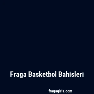 Fraga Basketbol Bahisleri