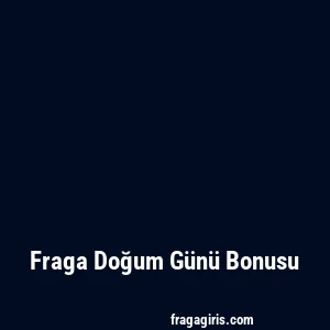 Fraga Doğum Günü Bonusu