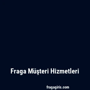 Fraga Müşteri Hizmetleri