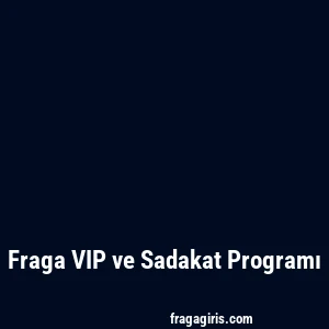 Fraga VIP ve Sadakat Programı